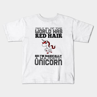 Only 2 Of The World Has Red Hair So I Am Basically A Majestic Unicorn Kids T-Shirt